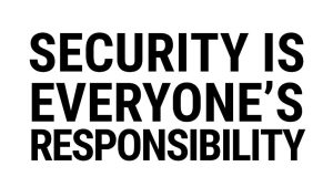 security is every ones responsibility by .